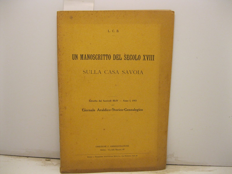 Un manoscritto del secolo XVIII sulla Casa Savoia. Estratto dai fascicoli III-IV - Anno I, 1912 del Giornale Araldico-Storico-Genealogico.